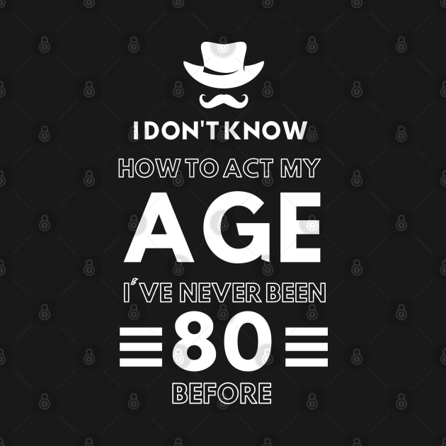 I don't know how to act at my age. I've never been this old before by TigrArt