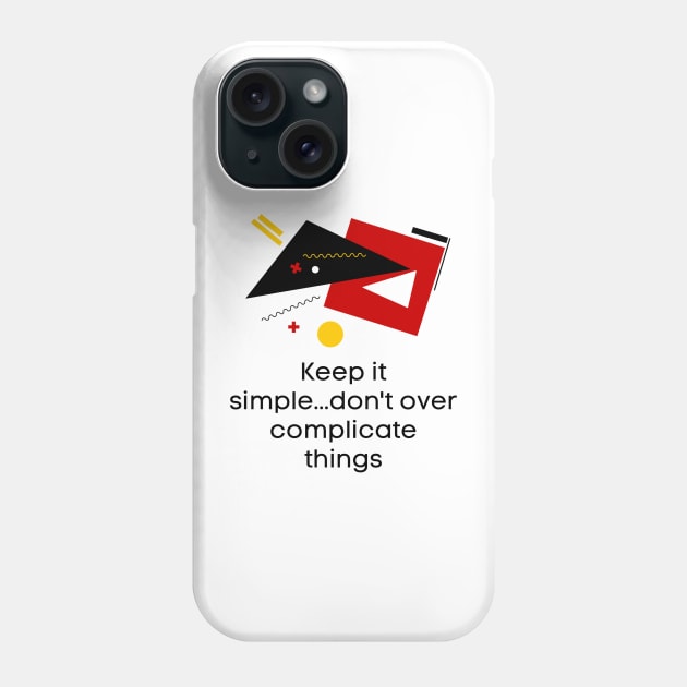 Keep it simple..don't over complicate things - Lifes Inspirational Quotes Phone Case by MikeMargolisArt