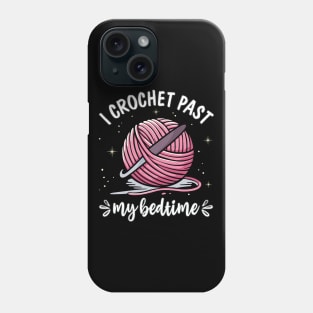 Crocheting I Crochet Past My Bedtime Funny Crocheter Qote Phone Case