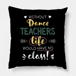 Without Dance Teachers Gift Idea - Funny Quote - No Class Pillow