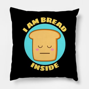 I Am Bread Inside | Bread Pun Pillow