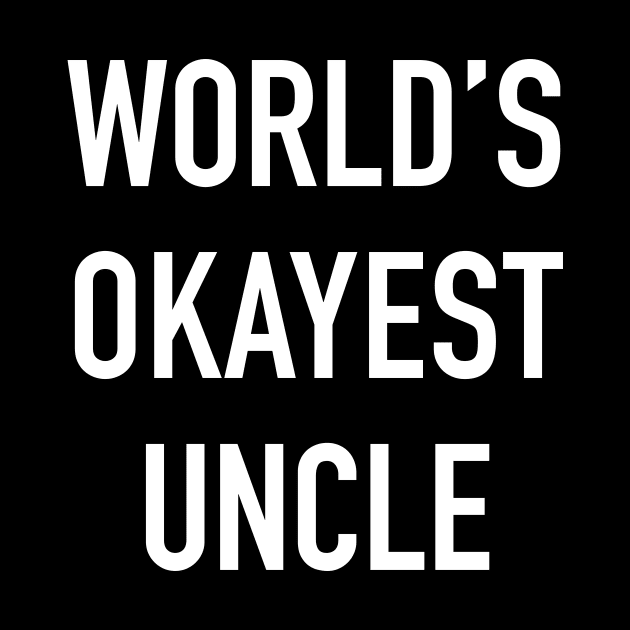 World's Okayest Uncle White Typography by DailyQuote