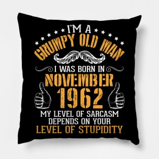 I'm A Grumpy Old Man I Was Born In November 1962 My Level Of Sarcasm Depends On Your Level Stupidity Pillow