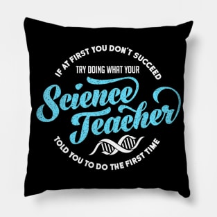 Science Teacher T Shirt If First You Don't Succeed Gift Pillow