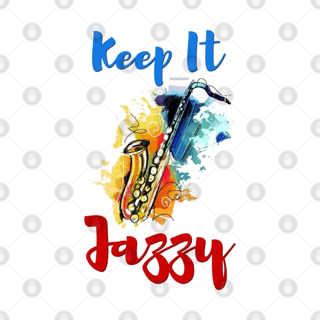 Keep it Jazzy by ZippyTees