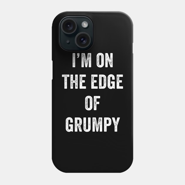 I'm On The Edge Of Grumpy Phone Case by Lasso Print