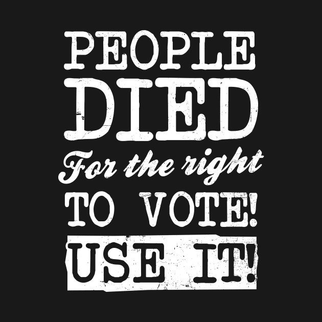 Election 2020 Shirt | People Died For The Right To Vote Gift by Gawkclothing