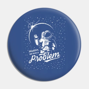 Houston, We Have A Problem Pin