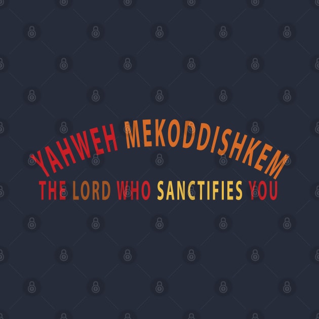 Yahweh Mekoddishkem The Lord Who Sanctifies You Inspirational Christians by Happy - Design