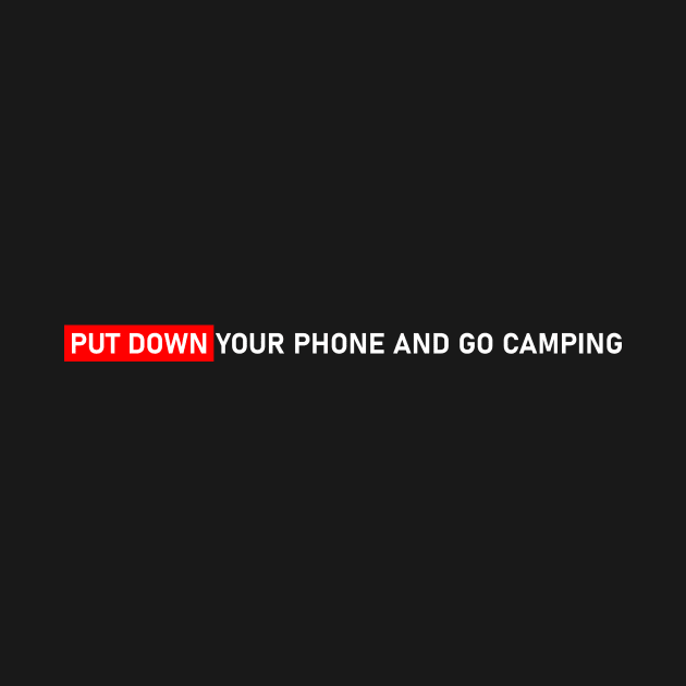 PUT DOWN YOUR PHONE AND GO CAMPING #1 by Butterfly Venom