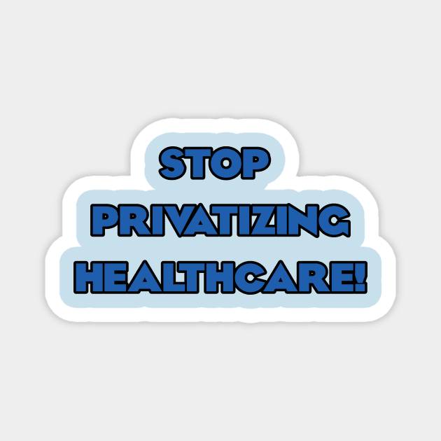 Stop Privatizing Healthcare! Magnet by Dirty Leftist