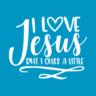 Funny Christian | I Love Jesus But I Cuss A Little T-Shirt