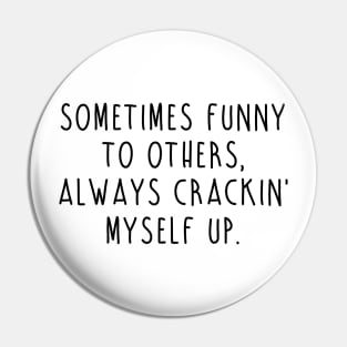 Crackin' Myself Up Pin