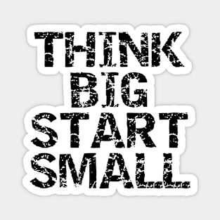 Think Big Start Small Magnet