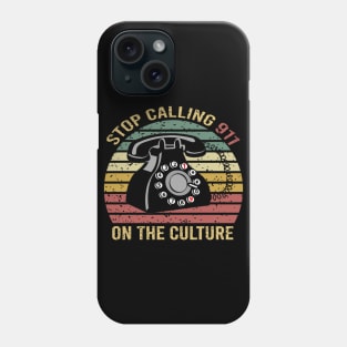 Stop Calling 911 On The Culture Phone Case