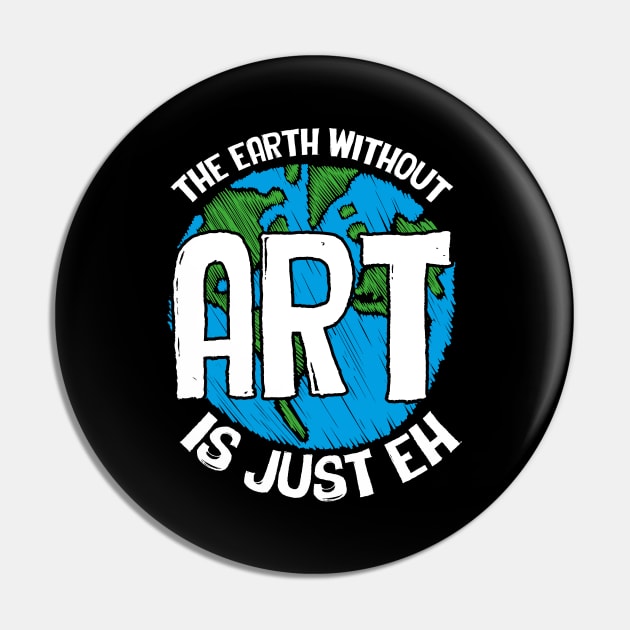 Cute & Funny The Earth Without Art Is Just Eh Pun Pin by theperfectpresents