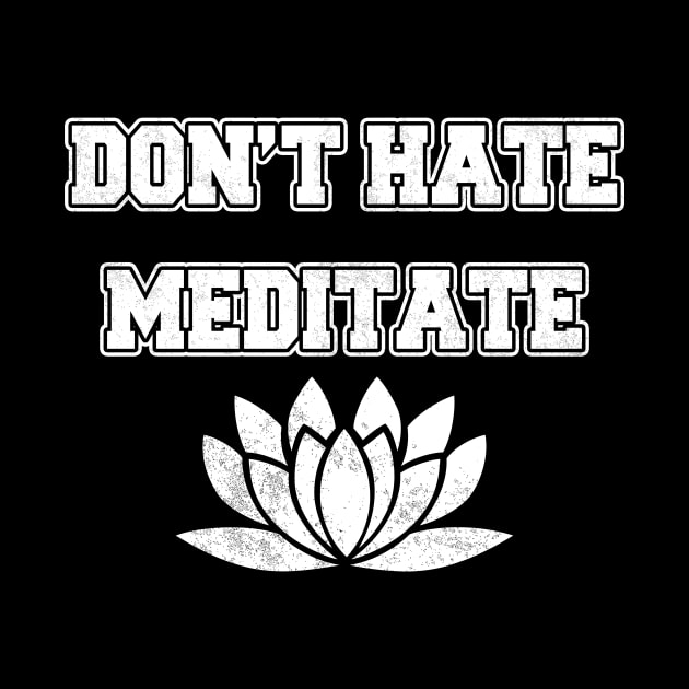 Don't Hate Meditate by LunaMay