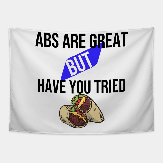 Abs are great but have you tried burritos Tapestry by Print Republic