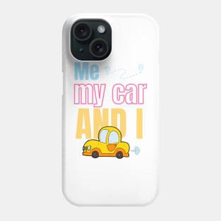 Me, my car and me Phone Case