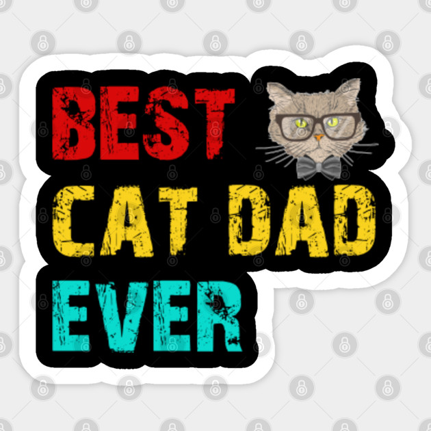 Best Cat Dad Ever Best Cat Dad Ever Sticker Teepublic Au