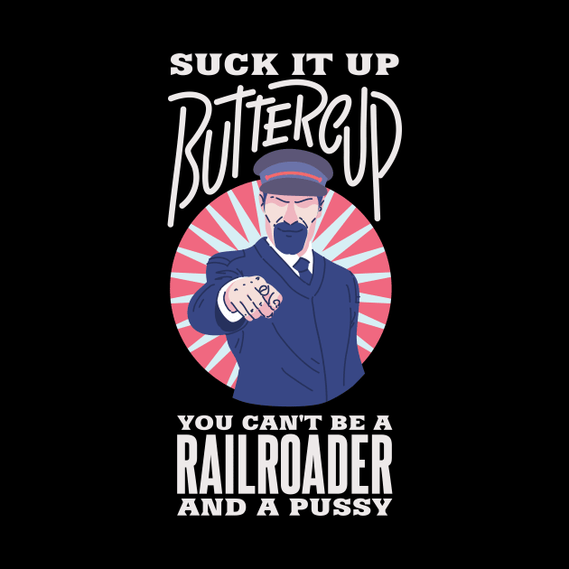 Suck it up buttercup. You can't be a Railroader and a pussy by Anfrato