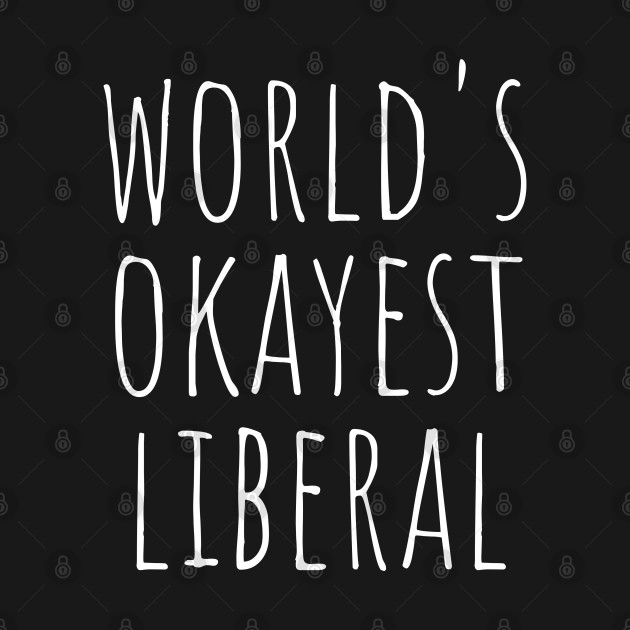 Discover world's okayest liberal - Liberal - T-Shirt