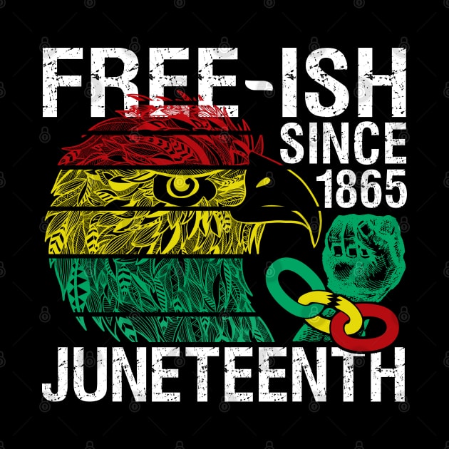 Juneteenth Freedom - Free-ish Since 1865 - Free ish Since by alcoshirts