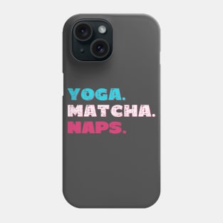 Yoga. Matcha. Naps. Phone Case