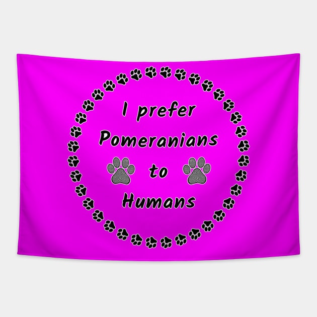 I Prefer Pomeranians to Humans Tapestry by Designs_by_KC