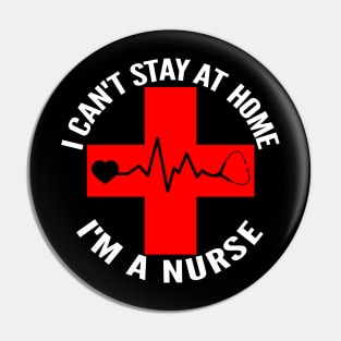 I Can't Stay At Home I'm A Nurse Heartbeat Pin