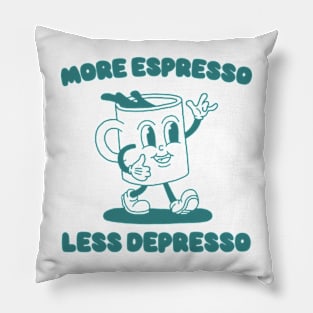 More Espresso Less Depresso Shirt, Funny Espresso Meme Pillow