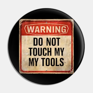 Warning Do Not Touch My Tools Funny Caution Sign Pin