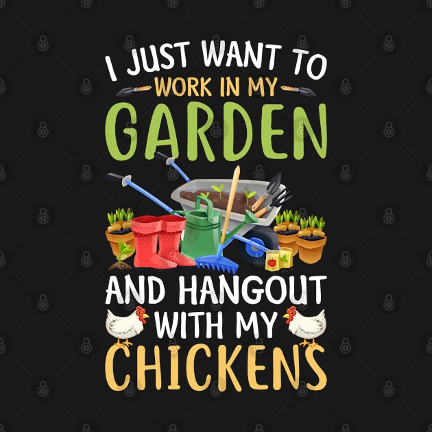 I Just Want To Work In My Garden And Hangout With Chickens by GreatDesignsShop