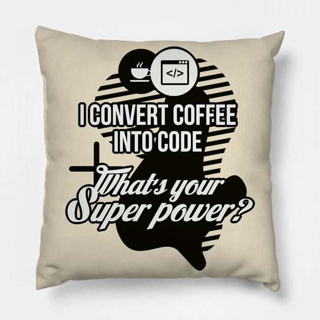 I convert coffee into code. What's your super power! Pillow by guicsilva@gmail.com