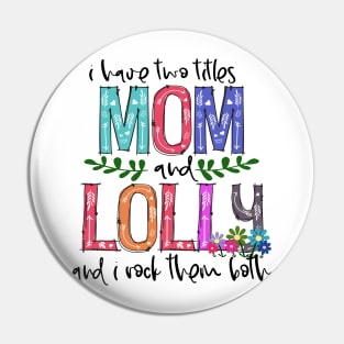 I Have Two Titles Mom and lolly Mother's Day Gift 1 Shirt Pin