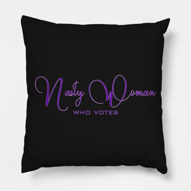 Nasty Woman Who Votes Pillow by LittleBean