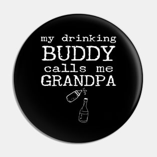 My Drinking Buddy Calls Me Grandpa Funny Whiskey Beer Wine Lover Gift Pin
