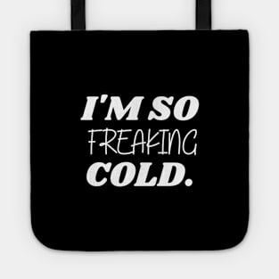 SARCASM I'M SO FREAKING COLD Tote