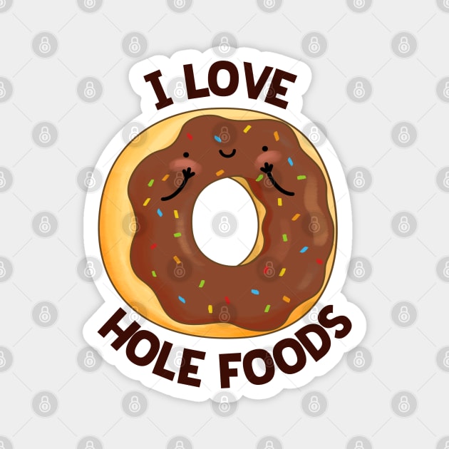 I Love Hole Foods Cute Donut Pun Magnet by punnybone