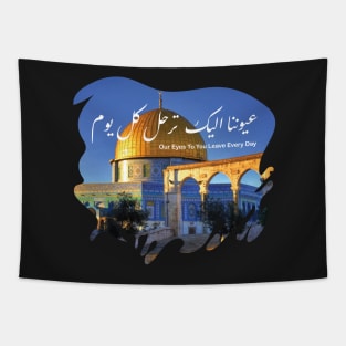Palestine Jerusalem Our Eyes to you Leave Everyday Palestinian Arabic Calligraphy Dome of the Rock Design Tapestry