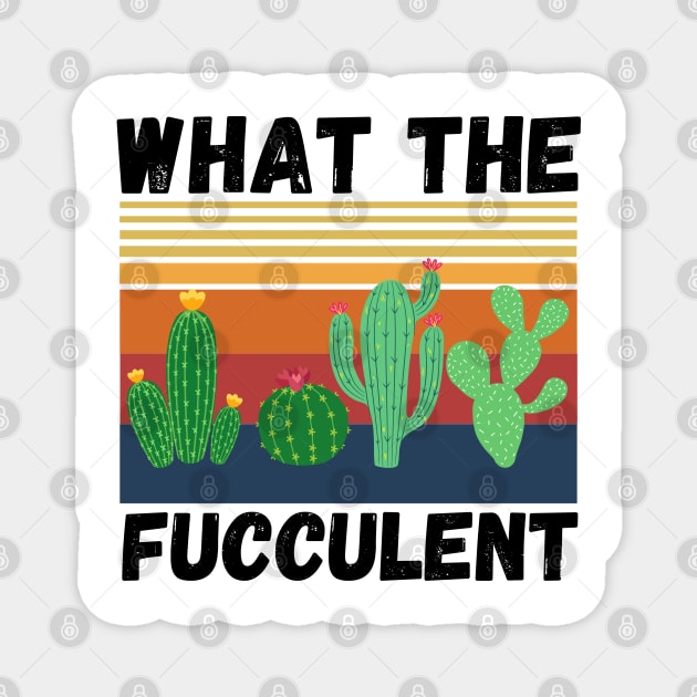 What The Fucculent Funny Plant Lover Cute Cactus Magnet by JustBeSatisfied