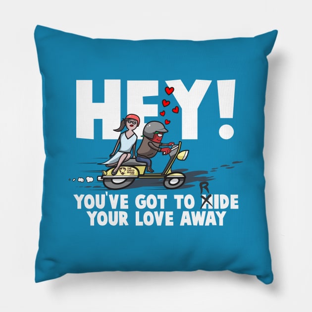 Hey! you've Got to Ride Your Love Away Pillow by The Chocoband