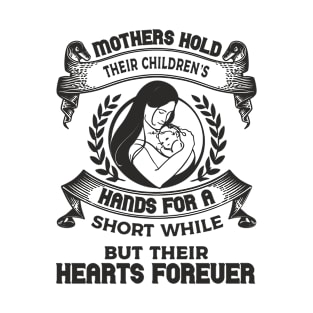 Mothers Hold Their Children’s Hands For A Short While T-Shirt