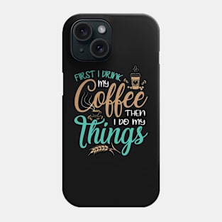 Coffee First Phone Case