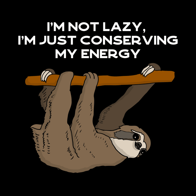 I'm not lazy, I'm just conserving my energy sloth #white by Bunnyhopp