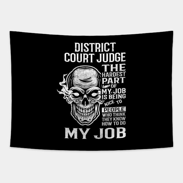 District Court Judge T Shirt - The Hardest Part Gift Item Tee Tapestry by candicekeely6155