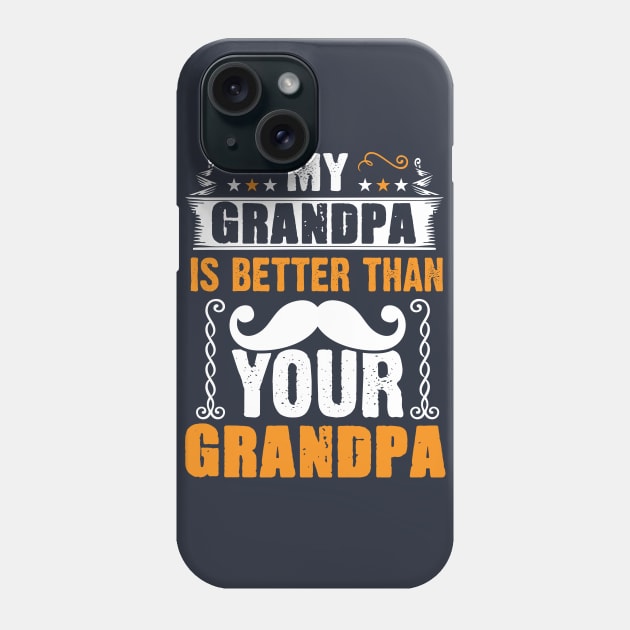 My Grandpa is Better Than Your Grandpa Phone Case by Top Art