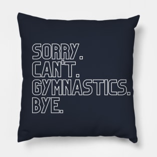 Sorry. Can't Gymnastics. Bye Pillow