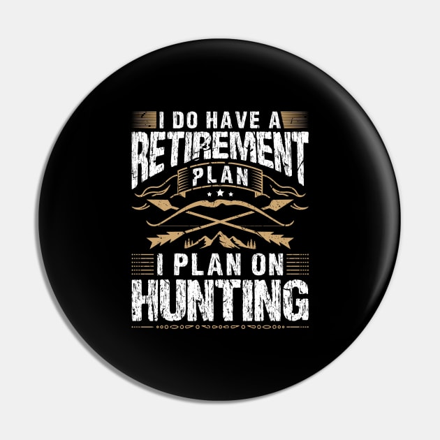 Hunting Retirement Plan for Bow Hunter Pin by Humbas Fun Shirts