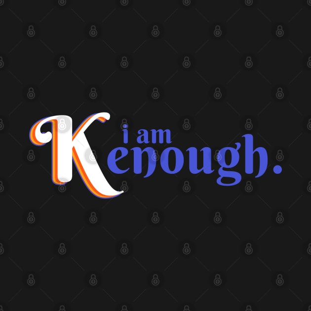 I am kenough I am enough by hippohost